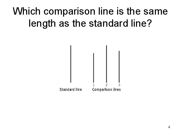 Which comparison line is the same length as the standard line? 4 