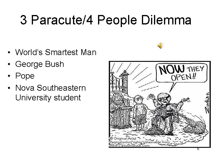 3 Paracute/4 People Dilemma • • World’s Smartest Man George Bush Pope Nova Southeastern