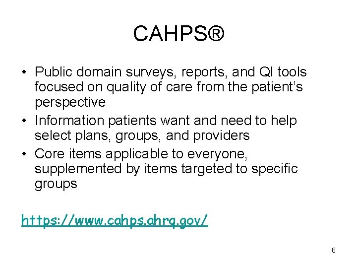 CAHPS® • Public domain surveys, reports, and QI tools focused on quality of care
