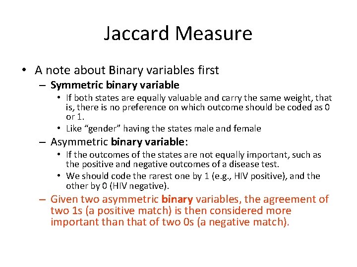 Jaccard Measure • A note about Binary variables first – Symmetric binary variable •