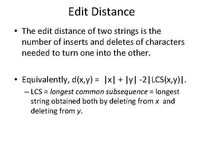 Edit Distance • The edit distance of two strings is the number of inserts