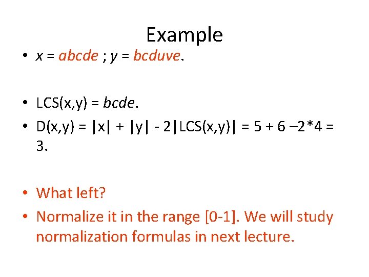 Example • x = abcde ; y = bcduve. • LCS(x, y) = bcde.