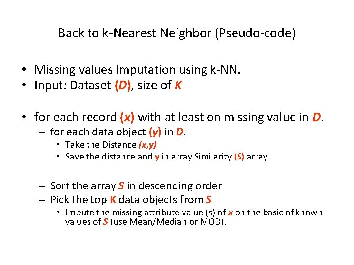 Back to k-Nearest Neighbor (Pseudo-code) • Missing values Imputation using k-NN. • Input: Dataset