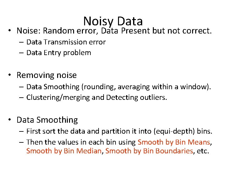 Noisy Data • Noise: Random error, Data Present but not correct. – Data Transmission