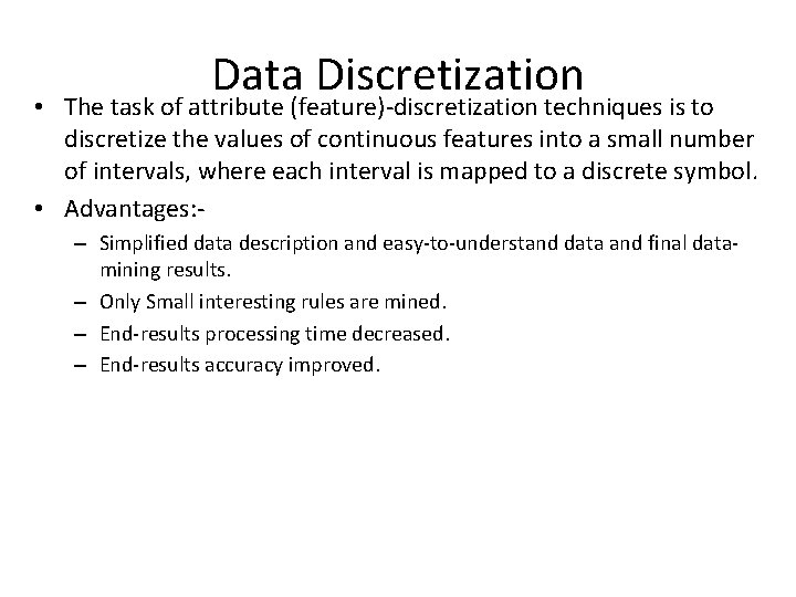 Data Discretization • The task of attribute (feature)-discretization techniques is to discretize the values