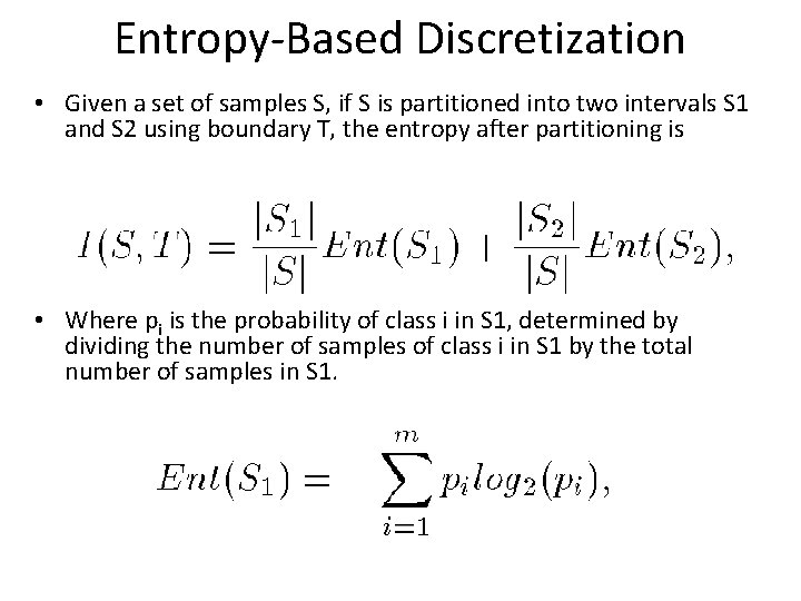 Entropy-Based Discretization • Given a set of samples S, if S is partitioned into