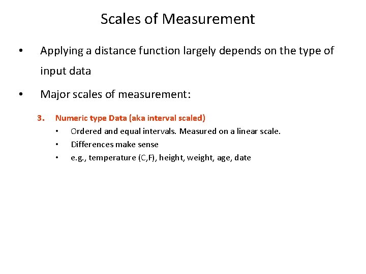 Scales of Measurement • Applying a distance function largely depends on the type of