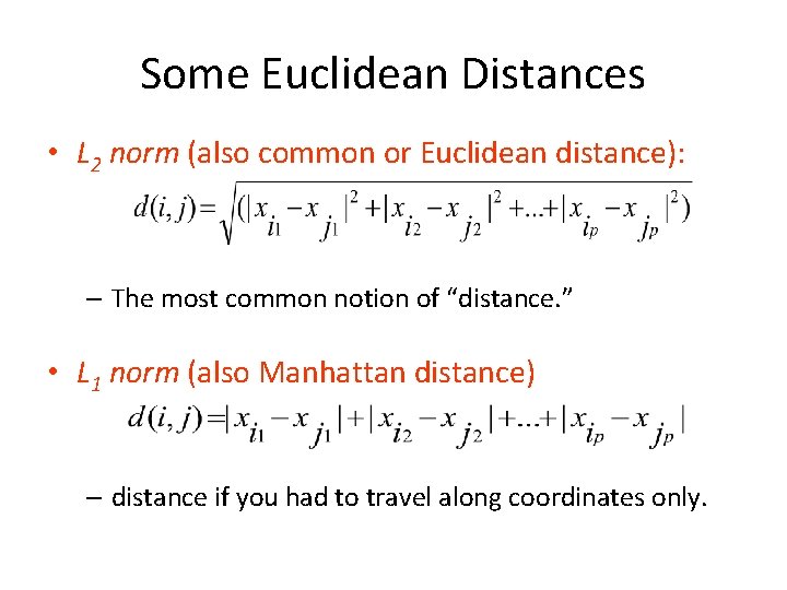 Some Euclidean Distances • L 2 norm (also common or Euclidean distance): – The