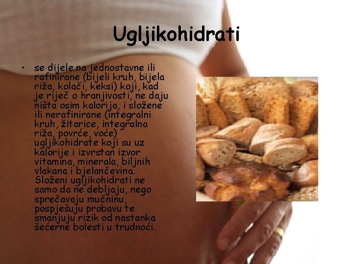 Ugljikohidrati • se dijele na jednostavne ili rafinirane (bijeli kruh, bijela riža, kolači, keksi)