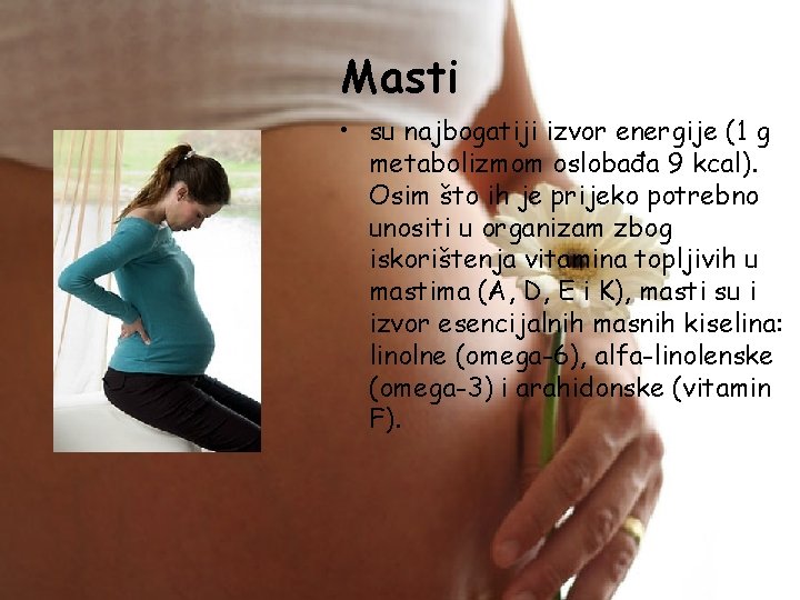 Masti • su najbogatiji izvor energije (1 g metabolizmom oslobađa 9 kcal). Osim što