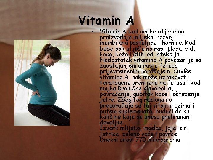 Vitamin A • Vitamin A kod majke utječe na proizvodnja mlijeka, razvoj membrana posteljice