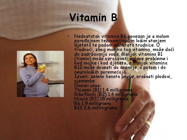 Vitamin B • Nedostatak vitamina B 6 povezan je s malom porođajnom težinom i