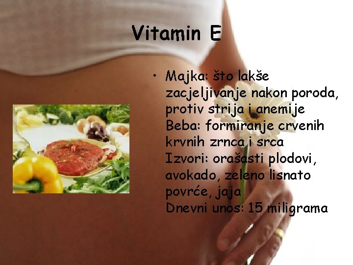 Vitamin E • Majka: što lakše zacjeljivanje nakon poroda, protiv strija i anemije Beba: