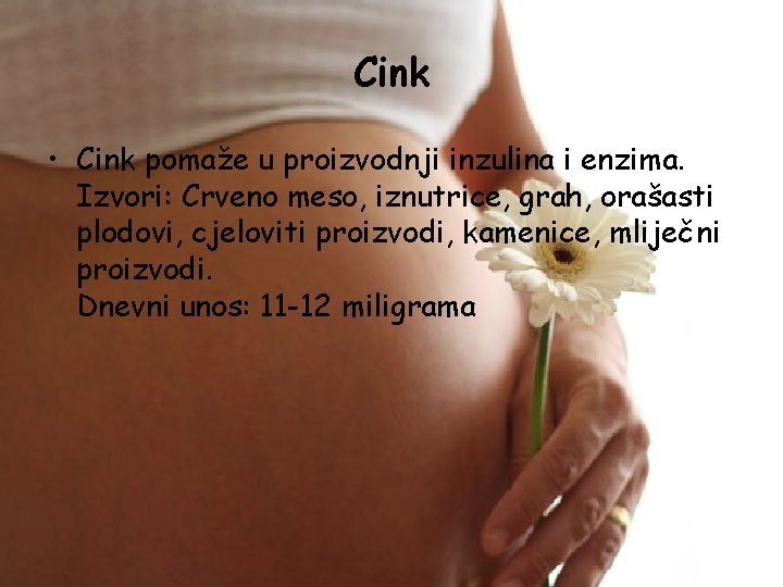 Cink • Cink pomaže u proizvodnji inzulina i enzima. Izvori: Crveno meso, iznutrice, grah,