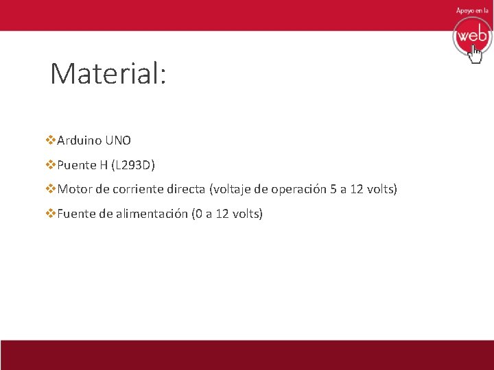 Material: v. Arduino UNO v. Puente H (L 293 D) v. Motor de corriente