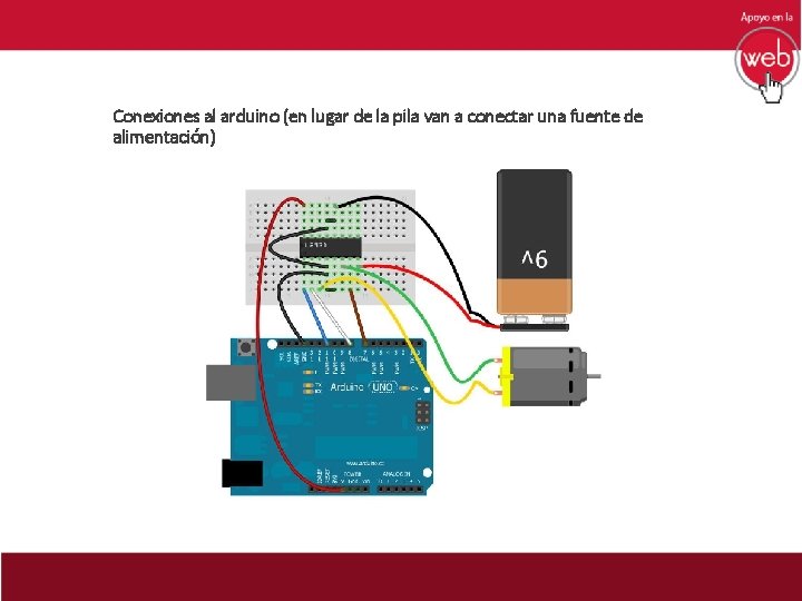 Conexiones al arduino (en lugar de la pila van a conectar una fuente de