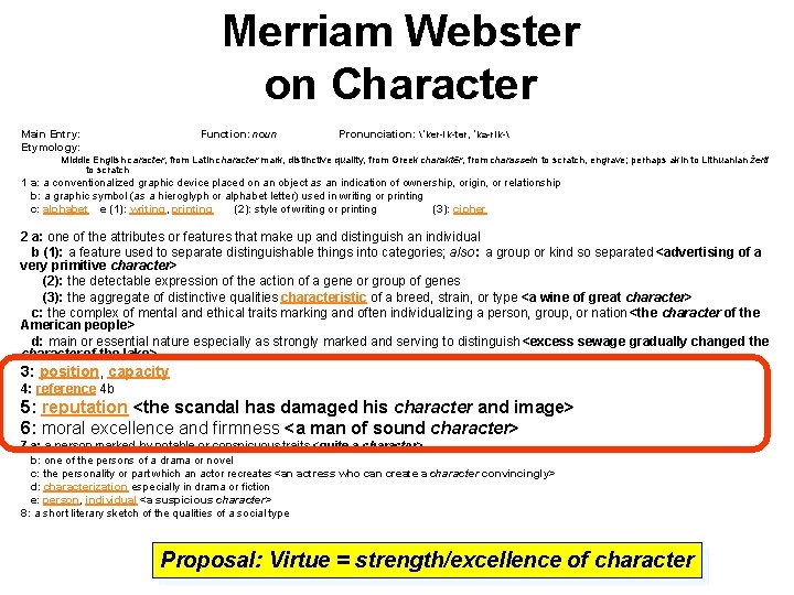 Merriam Webster on Character Main Entry: Etymology: Function: noun Pronunciation: ˈker-ik-tər, ˈka-rik- Middle English