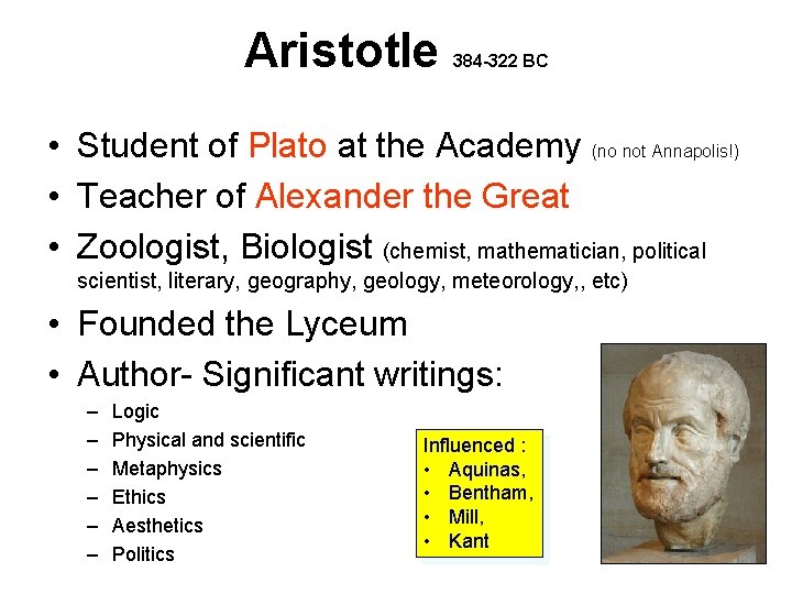 Aristotle 384 -322 BC • Student of Plato at the Academy (no not Annapolis!)