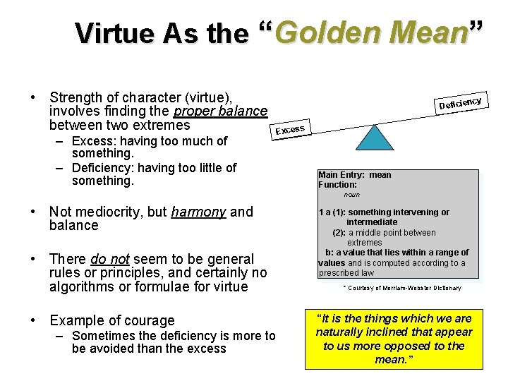 Virtue As the “Golden Mean” • Strength of character (virtue), involves finding the proper