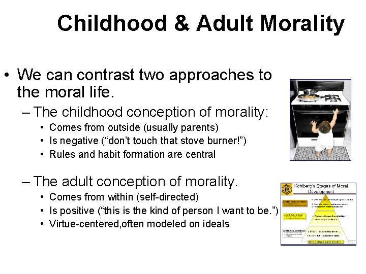 Childhood & Adult Morality • We can contrast two approaches to the moral life.