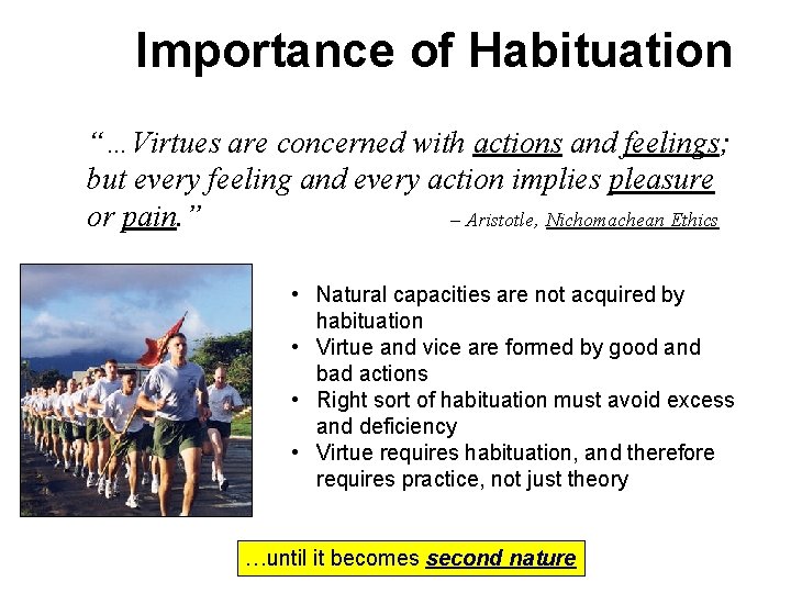 Importance of Habituation “…Virtues are concerned with actions and feelings; but every feeling and