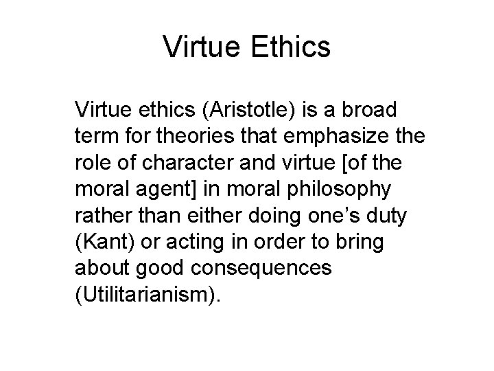 Virtue Ethics Virtue ethics (Aristotle) is a broad term for theories that emphasize the