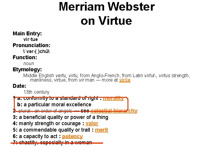 Merriam Webster on Virtue Main Entry: vir·tue Pronunciation: ˈvər-(ˌ)chü Function: noun Etymology: Middle English