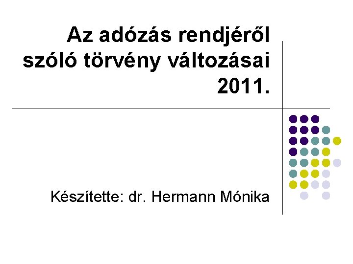 Az adózás rendjéről szóló törvény változásai 2011. Készítette: dr. Hermann Mónika 