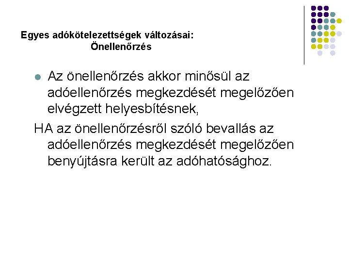 Egyes adókötelezettségek változásai: Önellenőrzés Az önellenőrzés akkor minősül az adóellenőrzés megkezdését megelőzően elvégzett helyesbítésnek,