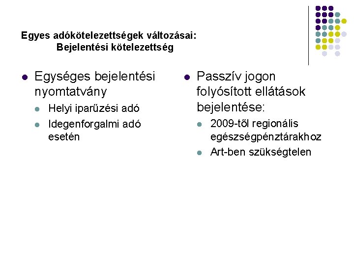 Egyes adókötelezettségek változásai: Bejelentési kötelezettség l Egységes bejelentési nyomtatvány l l Helyi iparűzési adó