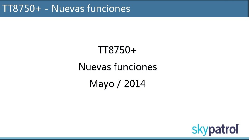 TT 8750+ - Nuevas funciones TT 8750+ Nuevas funciones Mayo / 2014 