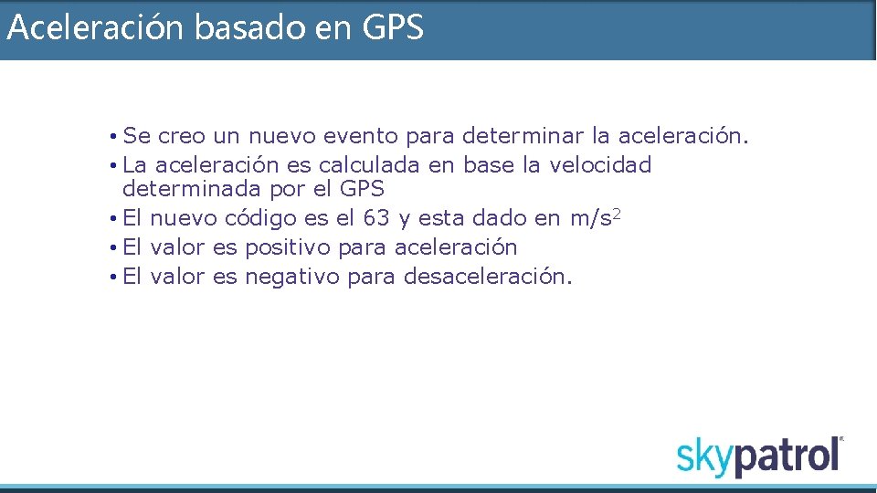 Aceleración basado en GPS • Se creo un nuevo evento para determinar la aceleración.