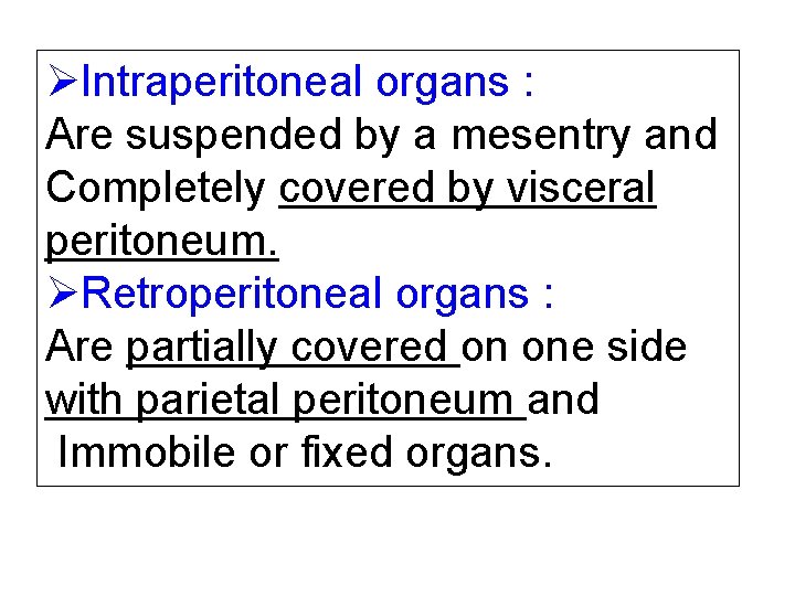 ØIntraperitoneal organs : Are suspended by a mesentry and Completely covered by visceral peritoneum.