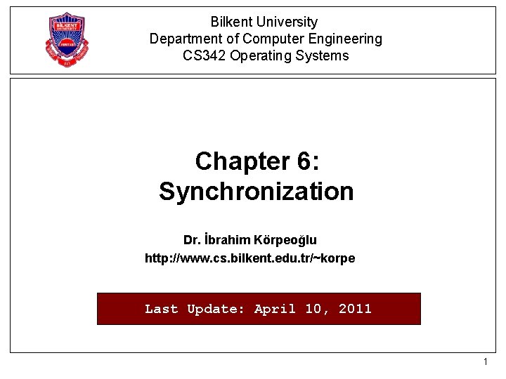 Bilkent University Department of Computer Engineering CS 342 Operating Systems Chapter 6: Synchronization Dr.