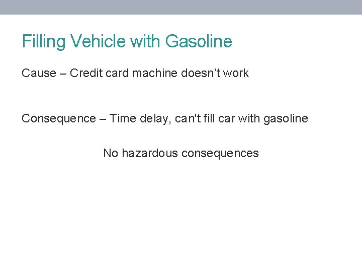 Filling Vehicle with Gasoline Cause – Credit card machine doesn’t work Consequence – Time