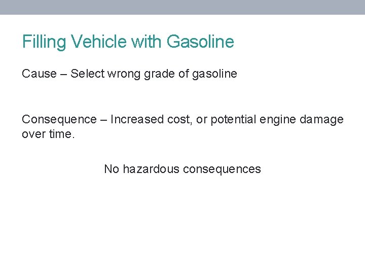 Filling Vehicle with Gasoline Cause – Select wrong grade of gasoline Consequence – Increased