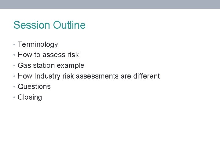 Session Outline • Terminology • How to assess risk • Gas station example •