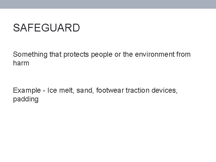 SAFEGUARD Something that protects people or the environment from harm Example - Ice melt,