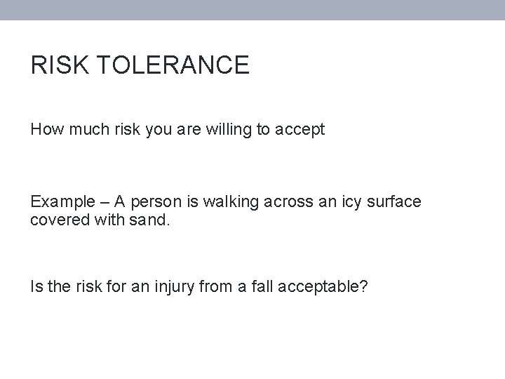 RISK TOLERANCE How much risk you are willing to accept Example – A person