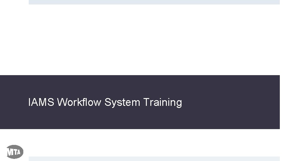 IAMS Workflow System Training 