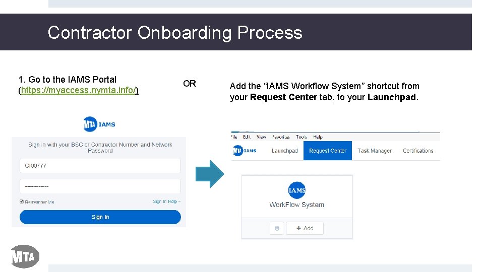 Contractor Onboarding Process 1. Go to the IAMS Portal (https: //myaccess. nymta. info/) OR