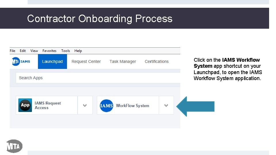 Contractor Onboarding Process Click on the IAMS Workflow System app shortcut on your Launchpad,