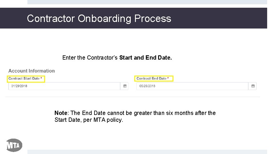 Contractor Onboarding Process Enter the Contractor’s Start and End Date. Note: The End Date