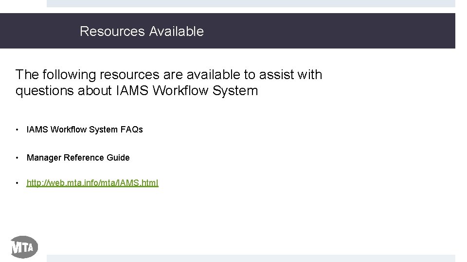Resources Available The following resources are available to assist with questions about IAMS Workflow