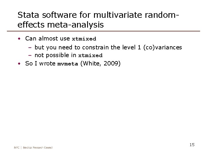 Stata software for multivariate randomeffects meta-analysis • Can almost use xtmixed – but you