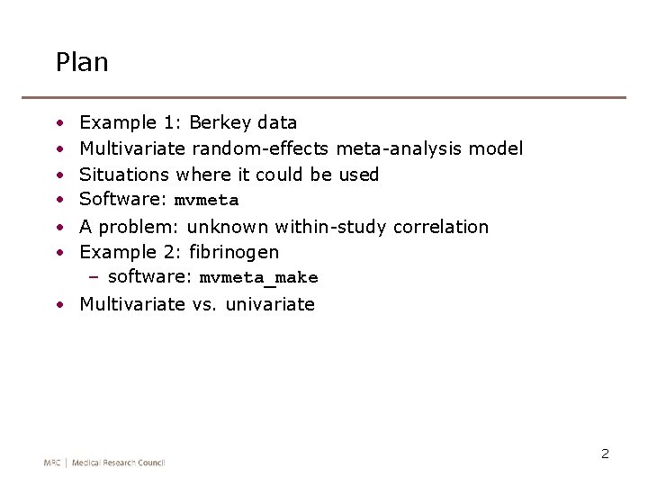 Plan • • Example 1: Berkey data Multivariate random-effects meta-analysis model Situations where it