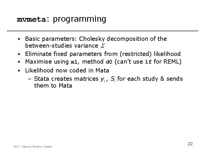 mvmeta: programming • Basic parameters: Cholesky decomposition of the between-studies variance S • Eliminate