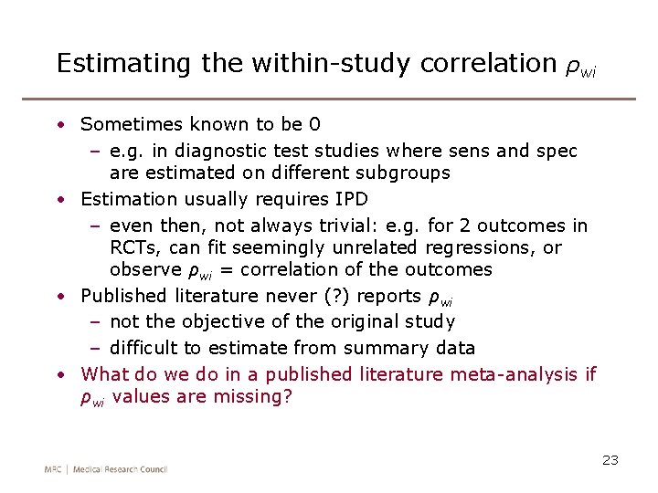 Estimating the within-study correlation ρwi • Sometimes known to be 0 – e. g.