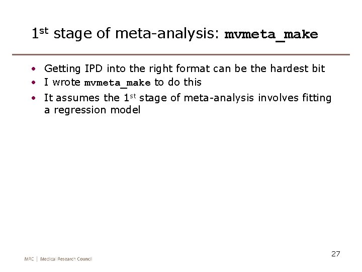 1 st stage of meta-analysis: mvmeta_make • Getting IPD into the right format can