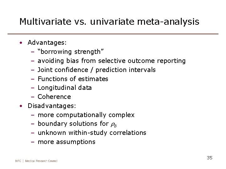 Multivariate vs. univariate meta-analysis • Advantages: – “borrowing strength” – avoiding bias from selective